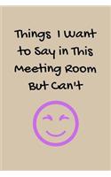 Things I Want to Say in This Meeting Room But Can't