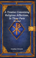 Treatise Concerning Religious Affections, In Three Parts Revised