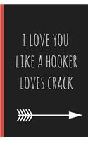 I Love You Like a Hooker Loves Crack