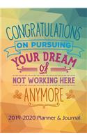 Congratulations on Pursuing Your Dream of Not Working Here Anymore: 2019 - 2020 Calendars, Journal, Planners & Personal Organizers - Organization - Goodbye, Farewell, Going Away Gifts for Coworkers(3 Books, Journals, Planners, Retirement Gifts for Women)