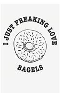 I Just Freaking Love Bagels: Funny Bagels Foodie Journal / Notebook Gift (6 X 9 - 110 Blank Lined Pages)