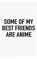 Some of My Best Friends Are Anime: A 6x9 Inch Matte Softcover Journal Notebook with 120 Blank Lined Pages and a Funny Art Loving Cover Slogan