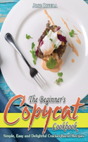 The Beginner's Copycat Cookbook: Simple, Easy and Delightful Cracker Barrel Recipes