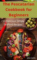 The Pescatarian Cookbook for Beginners