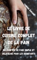 Le Livre de Cuisine Complet de la Pain