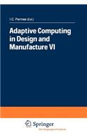 Adaptive Computing in Design and Manufacture VI