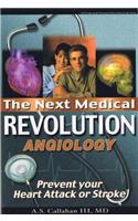 Next Medical Revolution, Angiology: Prevent Your Heart Attack or Stroke