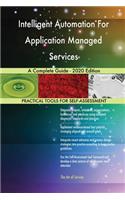 Intelligent Automation For Application Managed Services A Complete Guide - 2020 Edition