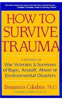 How to Survive Trauma: A Program for War Veterans and Survivors of Rape, Assault, Abuse or Environmental Disasters