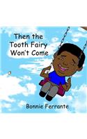 Then the Tooth Fairy Won't Come