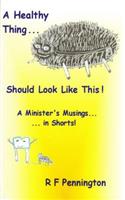 A Healthy Thing... Should Look Like This!: A Minister's Musings...... in Shorts!