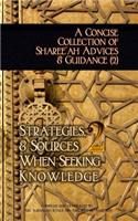 Concise Collection of Sharee'ah Advices & Guidance (2): Strategies, & Sources When Seeking Knowledge