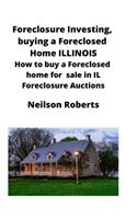 Foreclosure Investing, buying a Foreclosed Home in Illinois: How to buy a Foreclosed home for sale in IL Foreclosure Auctions