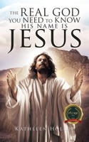 Real God you need to know his name is jesus