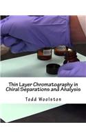 Thin Layer Chromatography in Chiral Separations and Analysis