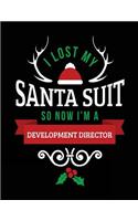 I Lost My Santa Suit So Now I'm A Development Director: Blank Lined Notebook Journal