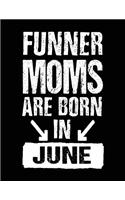 Funner Moms Are Born In June: Birthday Lined Journal Notebook For Moms