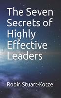 The Seven Secrets of Highly Effective Leaders