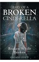 Diary of a Broken Cinderella: Broken While Broken