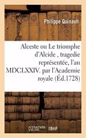 Alceste Ou Le Triomphe d'Alcide, Tragedie Représentée, l'An MDCLXXIV. Par l'Academie: Royale de Musique Remise Au Theâtre Le Mardy 30. Novembre 1728(Litterature)