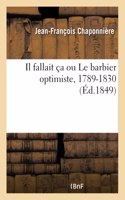 Il fallait ça ou Le barbier optimiste, 1789-1830