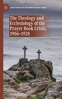 Theology and Ecclesiology of the Prayer Book Crisis, 1906-1928