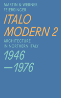 Italomodern 2 – Architecture in Northern Italy 1946–1976: Architecture in Northern Italy 1946-1976