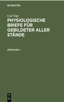 Carl Vogt: Physiologische Briefe Für Gebildeter Aller Stände. Abteilung 1