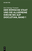 Römische Staat Und Die Allgemeine Kirche Bis Auf Diocletian, Band 1