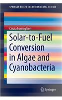 Solar-To-Fuel Conversion in Algae and Cyanobacteria