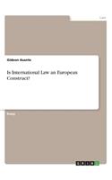 Is International Law an European Construct?