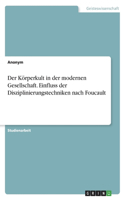 Körperkult in der modernen Gesellschaft. Einfluss der Disziplinierungstechniken nach Foucault