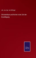 Christenthum und Kirche in der Zeit der Grundlegung