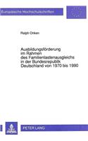 Ausbildungsfoerderung im Rahmen des Familienlastenausgleichs in der Bundesrepublik Deutschland von 1970 bis 1990: Eine Empirische Analyse