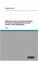 Politische, soziale und kulturelle Folgen der totalen Kommerzialisierung des Wissens - Eine Zeitdiagnose