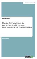 Über die (Un)Natürlichkeit der Geschlechter. Zeit für eine neue Betrachtungsweise von Geschlechtlichkeit