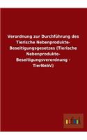 Verordnung Zur Durchfuhrung Des Tierische Nebenprodukte- Beseitigungsgesetzes (Tierische Nebenprodukte- Beseitigungsverordnung - Tiernebv)