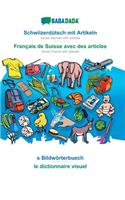 BABADADA, Schwiizerdütsch mit Artikeln - Français de Suisse avec des articles, s Bildwörterbuech - le dictionnaire visuel: Swiss German with articles - Swiss French with articles, visual dictionary