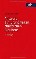 Antwort Auf Grundfragen Christlichen Glaubens: Dogmatik ALS Integrative Disziplin