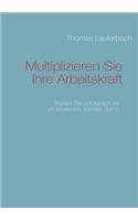 Multiplizieren Sie Ihre Arbeitskraft