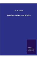 Goethes Leben und Werke