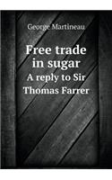 Free trade in sugar A reply to Sir Thomas Farrer: (English)