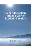 Ueber das Leben und die Werke Raphael Sanzio's