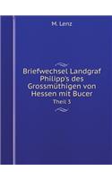 Briefwechsel Landgraf Philipp's Des Grossmüthigen Von Hessen Mit Bucer Theil 3