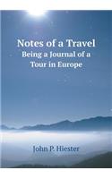 Notes of a Travel Being a Journal of a Tour in Europe
