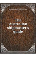 The Australian shipmaster's guide: (English)
