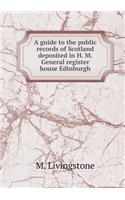 A Guide to the Public Records of Scotland Deposited in H. M. General Register House Edinburgh