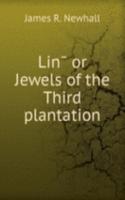 LIN OR JEWELS OF THE THIRD PLANTATION
