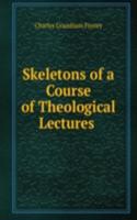 Skeletons of a Course of Theological Lectures .