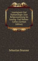Lessingiasis Und Nathanologie: Eine Religionsstorung Im Lessing- Und Nathan-Cultus (German Edition)
